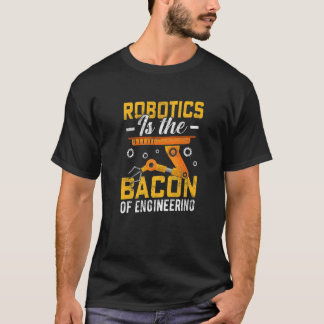 Robotik ist der Speck der Ingenieurwissenschaft  R T-Shirt