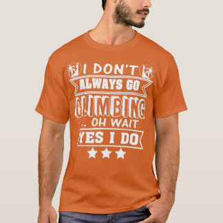 Rock Climber Ja ich gehe immer klettern T-Shirt
