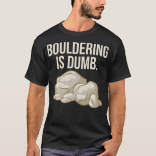 Rock Climbing Bouldering ist Dumb Climber T-Shirt