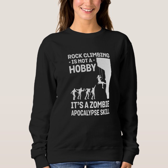 Rock Climbing Is Not A Hobby It's A Zombie Apocaly Sweatshirt (Vorderseite)