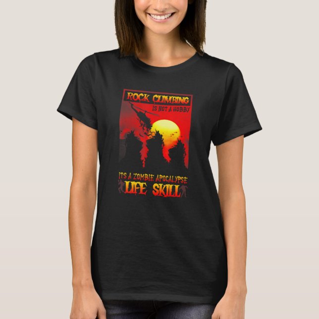 Rock Climbing Is Not A Hobby It's A Zombie Apocaly T-Shirt (Vorderseite)