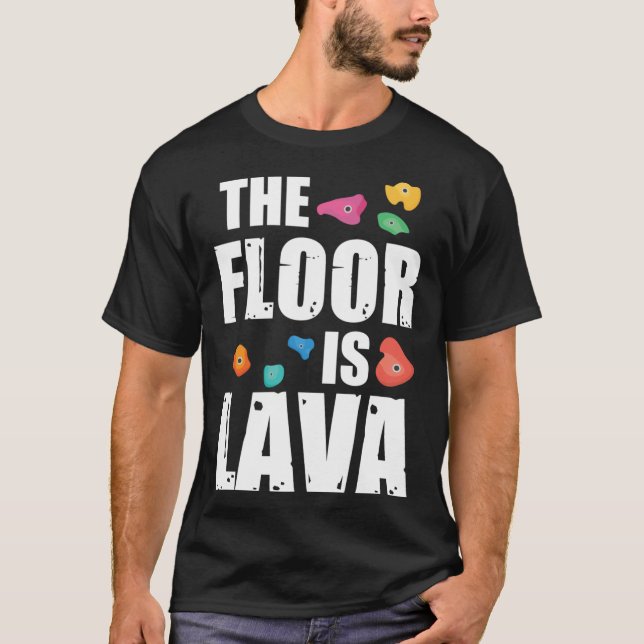 Rock Climbing Outfitshe Floor Is Lava Rock Climbin T-Shirt (Vorderseite)