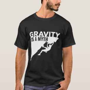 Rock Climbing Schwerkraft Ist Ein Mythos Klettern  T-Shirt