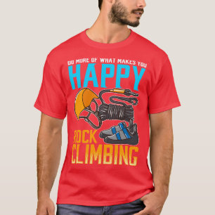 Rock Climbing tut, was dich glücklich macht T-Shirt