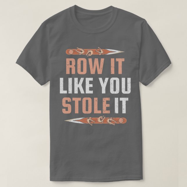 Rock es, als würdest du es gestohlen lustig rudern T-Shirt (Design vorne)