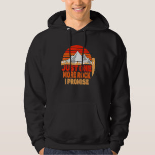 Rock Geology Just one Rock I Promise Rockhoun Hoodie