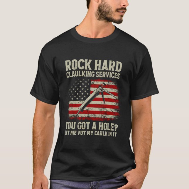 Rock Hard Caulking Services, die Sie Got Hole Ließ T-Shirt (Vorderseite)