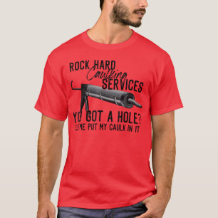 Rock Hard Caulking Services Sie haben ein Loch, la T-Shirt