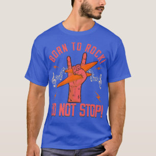 rocker Born to rock 80s guitar guitarist cool musi T-Shirt