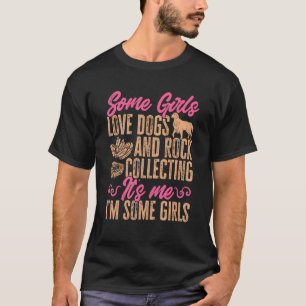 Rockhound Geologie Einige Mädchen Liebe Hunde und  T-Shirt