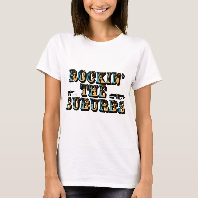 Rockin die Vororte T-Shirt (Vorderseite)