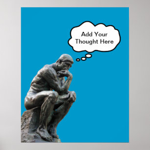 Rodins Denker - Fügen Sie Ihren eigenen Gedanken h Poster