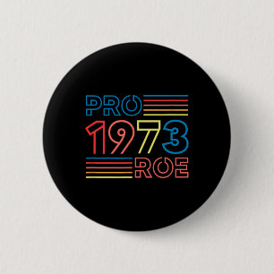 Roe 1973 Feminist Pro Choice Abortion Retro Button
