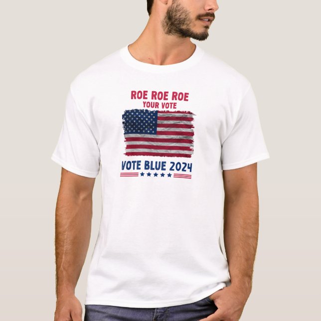 Roe Roe Roe Ihre Stimme | Vote Blue 2024 Geschenk T-Shirt (Vorderseite)