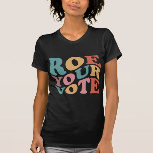 Roe Roe Roe Roe Ihre Abstimmung 6 T-Shirt
