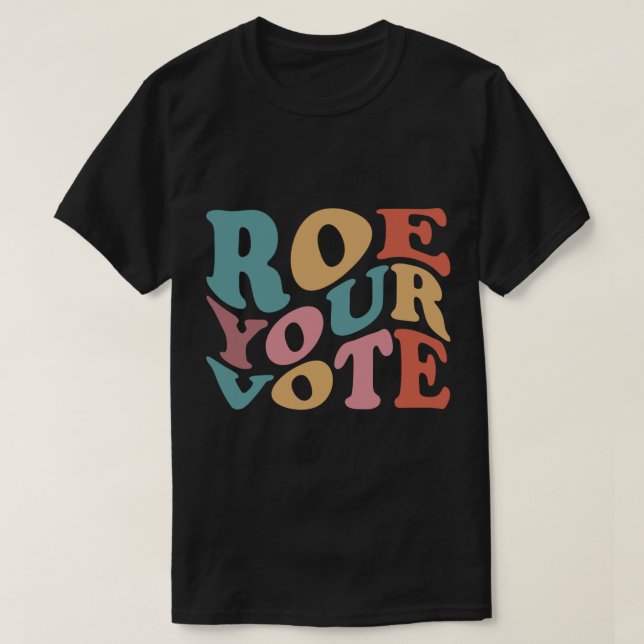 Roe Roe Roe Roe Ihre Abstimmung 6 T-Shirt (Design vorne)
