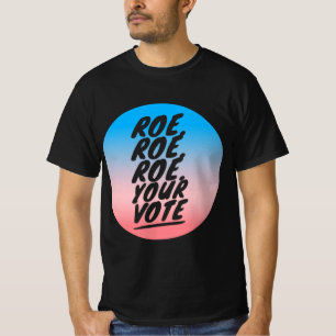 Roe roe roe roe Your Vote 1 T-Shirt
