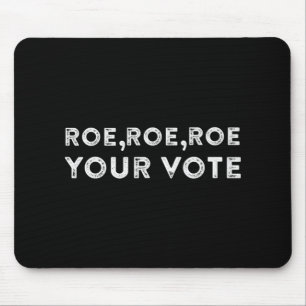 Roe roe roe roe your vote pro choice 9 mousepad