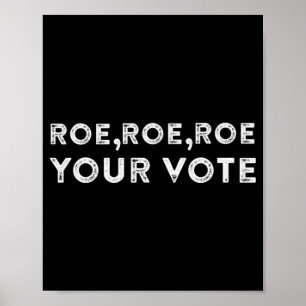 Roe roe roe roe your vote pro choice 9 poster