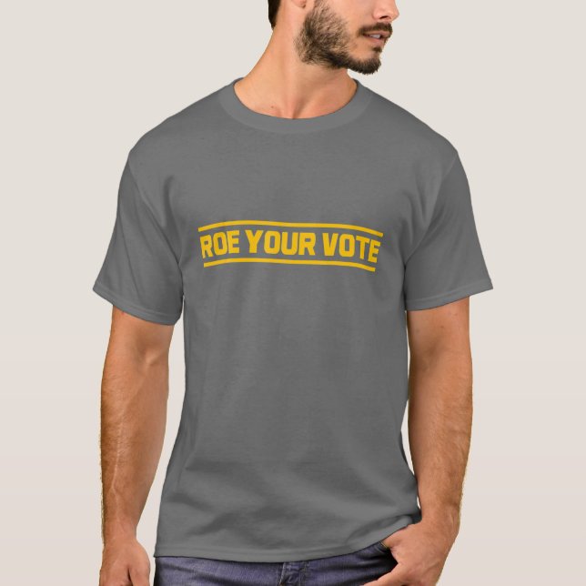 Roe Roe Roe Your Abstimmung T-Shirt (Vorderseite)