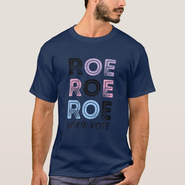 Roe Roe Roe Your Abstimmung T-Shirt (Vorderseite)