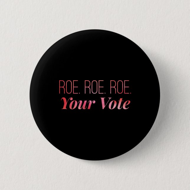 Roe roe roe Your Vote 67 Button (Vorderseite)
