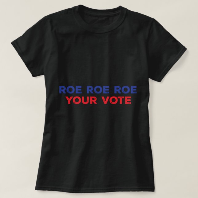 Roe Roe Roe Your Vote 96 T-Shirt (Design vorne)