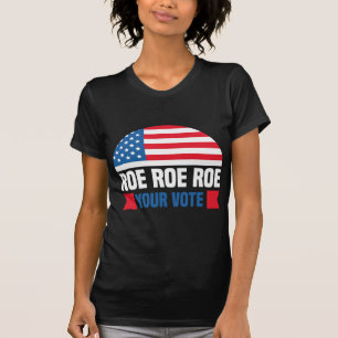 Roe Roe Roe Your Vote Frauen Rechte Abtreibung Rec T-Shirt