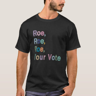 Roe Roe Roe Your Vote Pro Wahl Weibliche Frauen T-Shirt