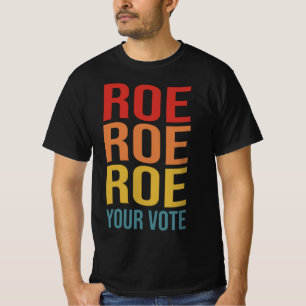 Roe Roe Roe Your Vote Women's Right ProChoice-Abst T-Shirt