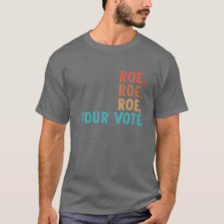 Roe Roe Roe Your Vote Women's Rights Retro Vintag T-Shirt
