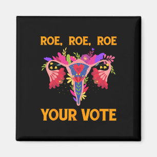 Roe Roe Your Vote - Feministische Blume der Blumen Magnet