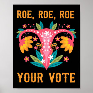 Roe Roe Your Vote - Feministische Blume der Blumen Poster