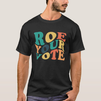 Roe Your Vote Pro Wahl Frauenrechte T-Shirt
