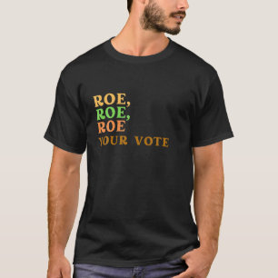 Roe Your Vote Pro Wahl Frauenrechte T-Shirt