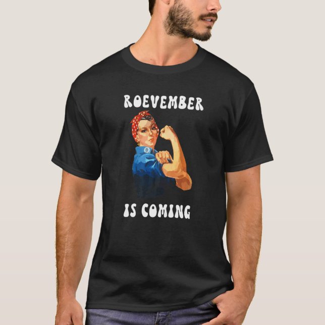 Roevember kommt Feminismus Pro Choice Rosie The T-Shirt (Vorderseite)