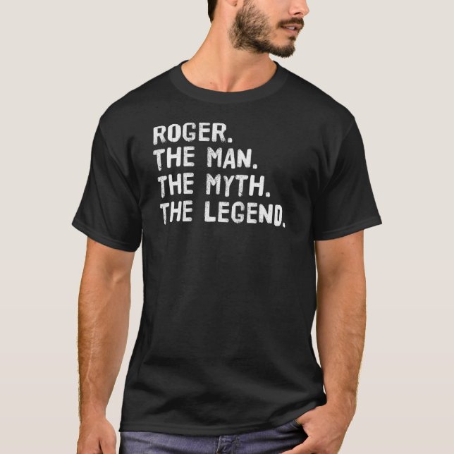 Roger The Man The Myth The Legend Funny Idea T-Shirt (Vorderseite)