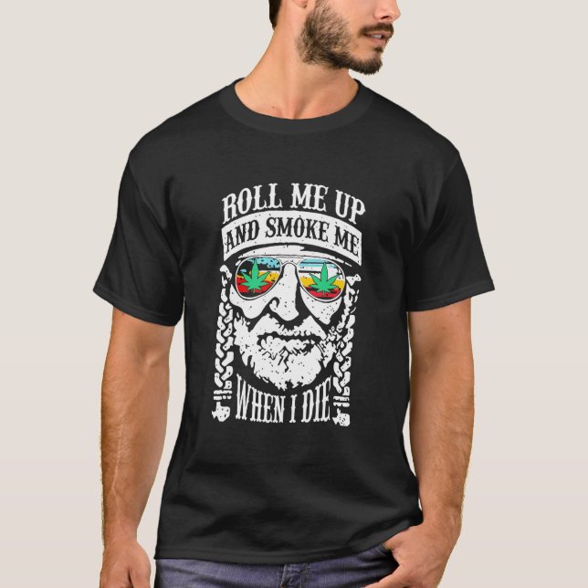 Roll Me Up And Smoke Me When I Die T-Shirt (Vorderseite)