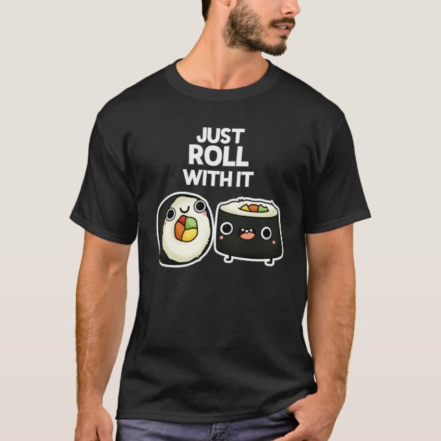 Roll mit ihm lustige Sushi Roll Pun Dark BG T-Shirt (Vorderseite)