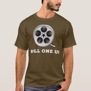 Roll One Up Funny Film Roll for the Film Maker T-Shirt