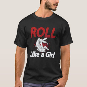Roll wie ein Mädchen Karate Sport Judoka Kämpfer C T-Shirt