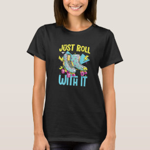 Roll With It Rollschuhe Rollerblades Inline-Skat T-Shirt