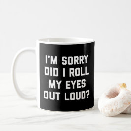 Rollen Sie mein Augen-lustiges Zitat Kaffeetasse