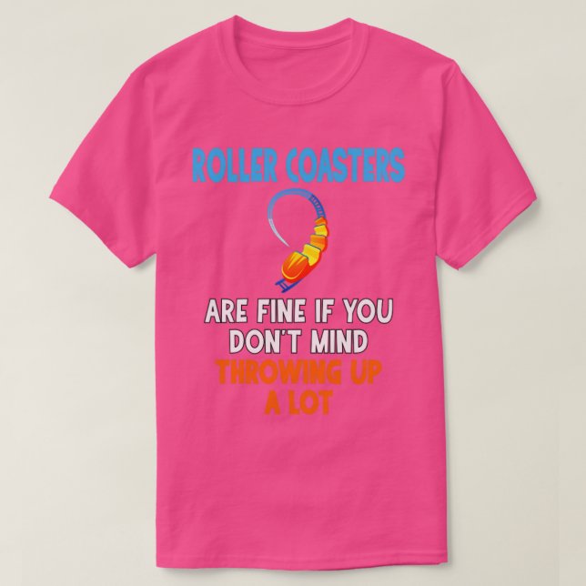 Roller coasters are fine if you dont mind throwing T-Shirt (Design vorne)