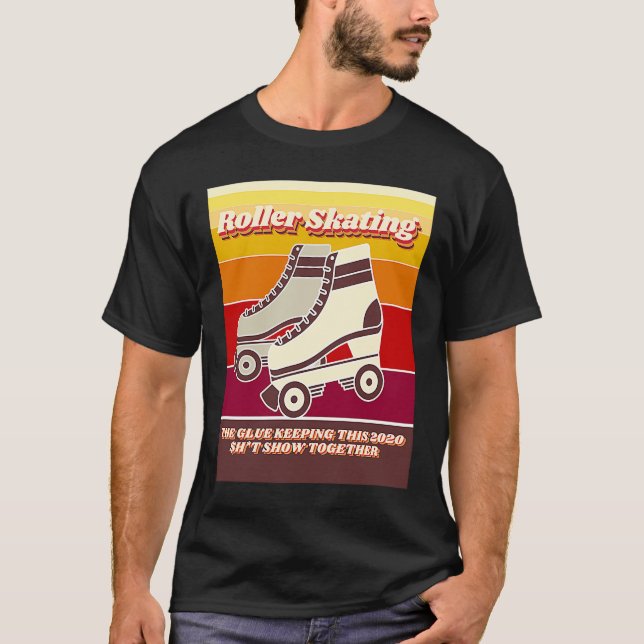 Roller Skating  Retro  Relatable 2020 Quote T-Shirt (Vorderseite)