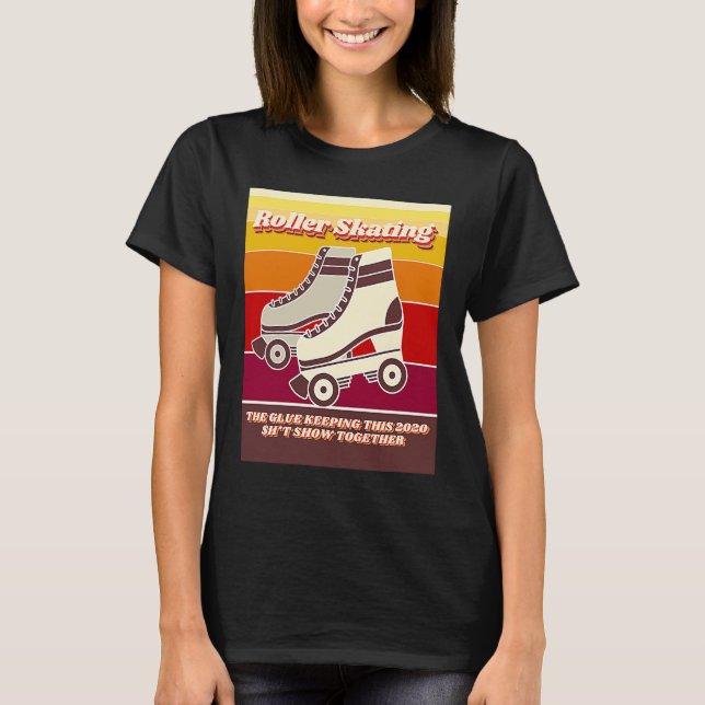 Roller Skating  Retro  Relatable 2020 Quote T-Shirt (Vorderseite)