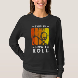 Roller-Untersetzer retuschieren dies, wie ich Roll T-Shirt