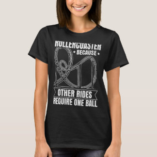 Roller, weil andere Fahrten nur einen Ball erforde T-Shirt