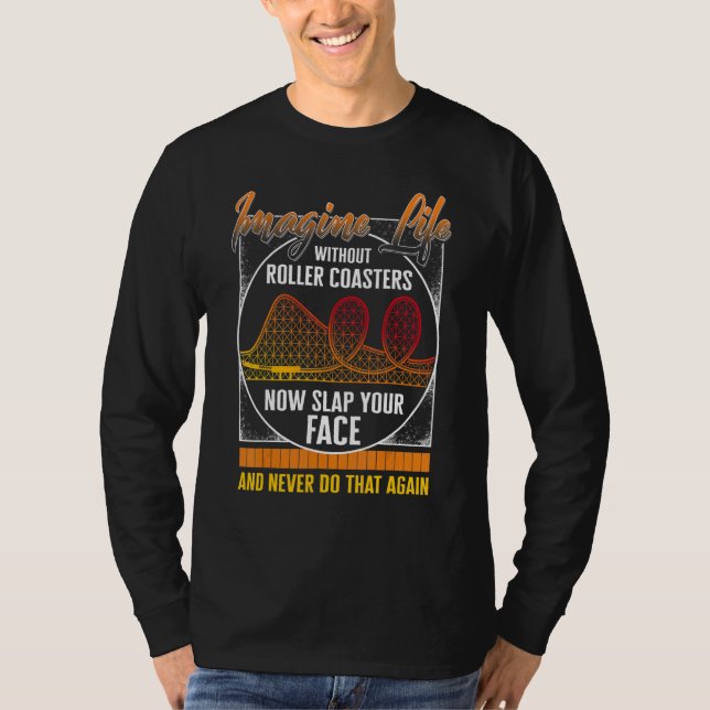 Rollercoaster Imagine Life Without Roller Coaster  T-Shirt (Vorderseite)