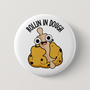 Rollin in Dough Funny Baking Pub Button